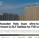 Veteran Investor Madhusudan Kela Acquires ₹120.7 Crore Luxury Apartment at DLF’s The Dahlias